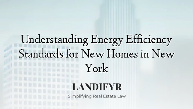Understanding Energy Efficiency Standards for New Homes in New York
