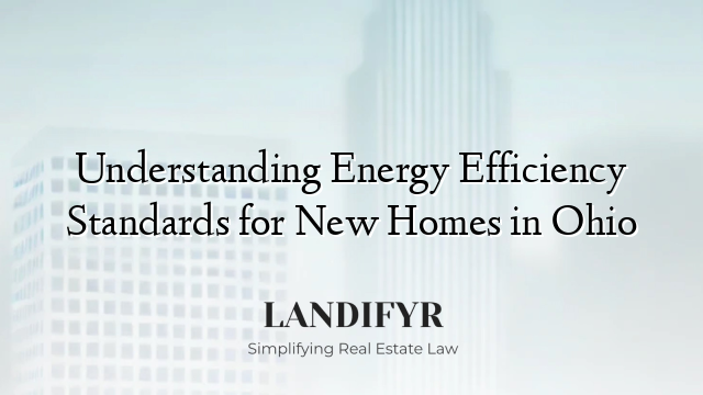 Understanding Energy Efficiency Standards for New Homes in Ohio