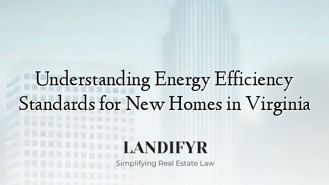 Understanding Energy Efficiency Standards for New Homes in Virginia