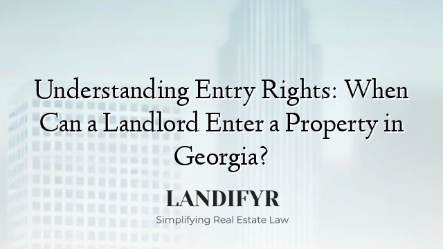 Understanding Entry Rights: When Can a Landlord Enter a Property in Georgia?