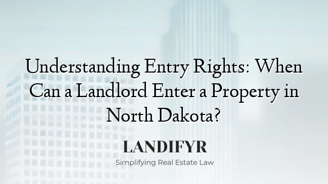 Understanding Entry Rights: When Can a Landlord Enter a Property in North Dakota?