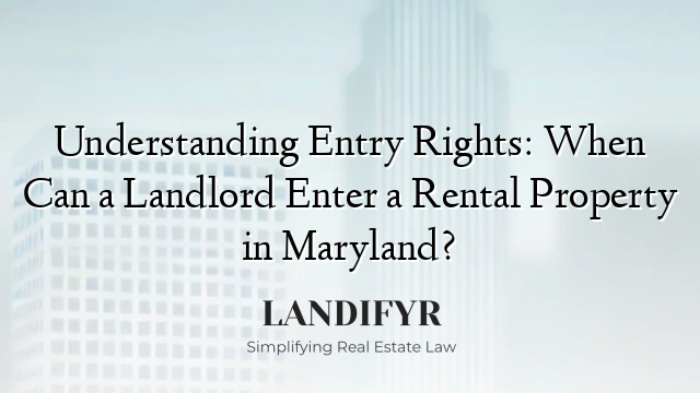 Understanding Entry Rights: When Can a Landlord Enter a Rental Property in Maryland?