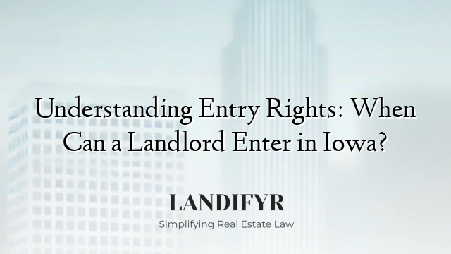 Understanding Entry Rights: When Can a Landlord Enter in Iowa?