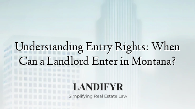 Understanding Entry Rights: When Can a Landlord Enter in Montana?