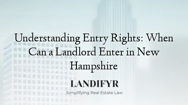 Understanding Entry Rights: When Can a Landlord Enter in New Hampshire