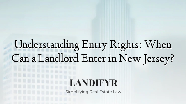 Understanding Entry Rights: When Can a Landlord Enter in New Jersey?