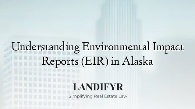Understanding Environmental Impact Reports (EIR) in Alaska