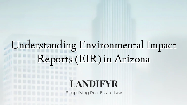 Understanding Environmental Impact Reports (EIR) in Arizona
