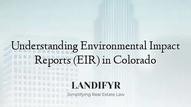 Understanding Environmental Impact Reports (EIR) in Colorado