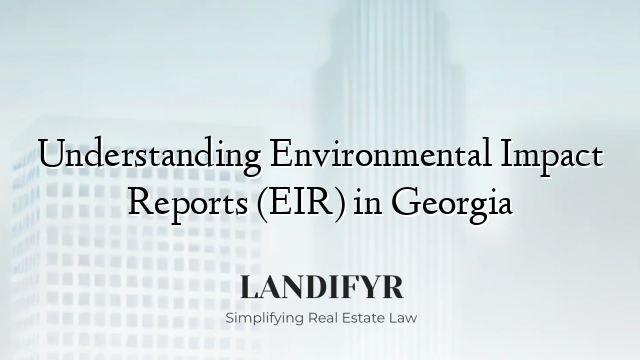 Understanding Environmental Impact Reports (EIR) in Georgia
