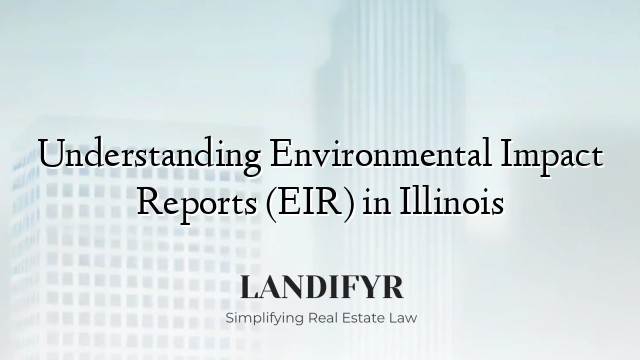 Understanding Environmental Impact Reports (EIR) in Illinois