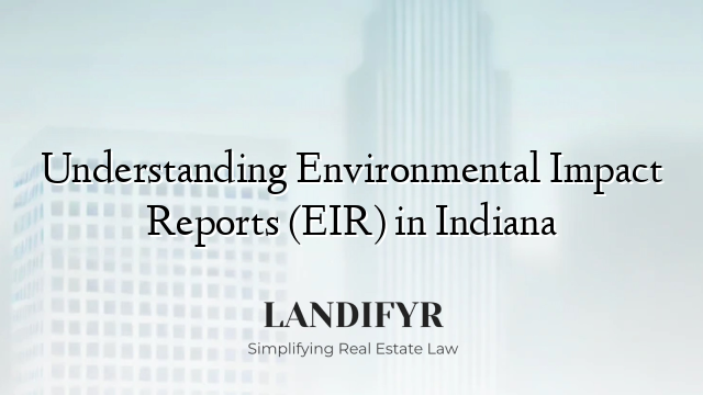 Understanding Environmental Impact Reports (EIR) in Indiana