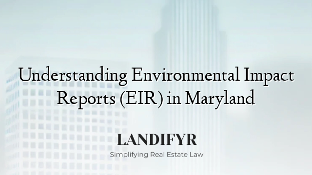 Understanding Environmental Impact Reports (EIR) in Maryland