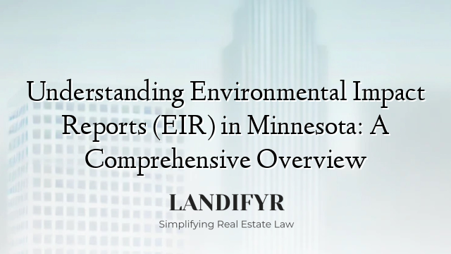 Understanding Environmental Impact Reports (EIR) in Minnesota: A Comprehensive Overview