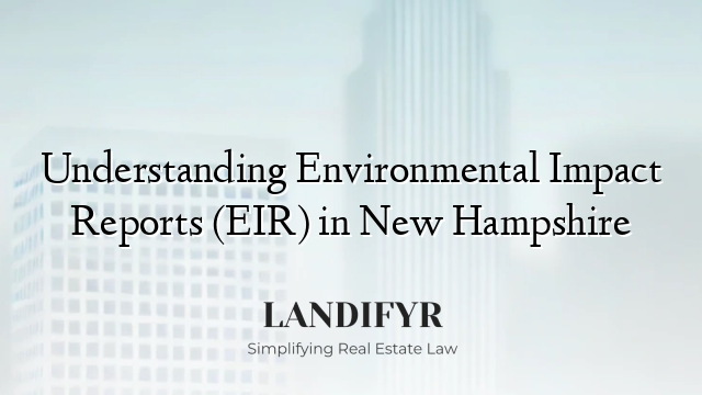 Understanding Environmental Impact Reports (EIR) in New Hampshire