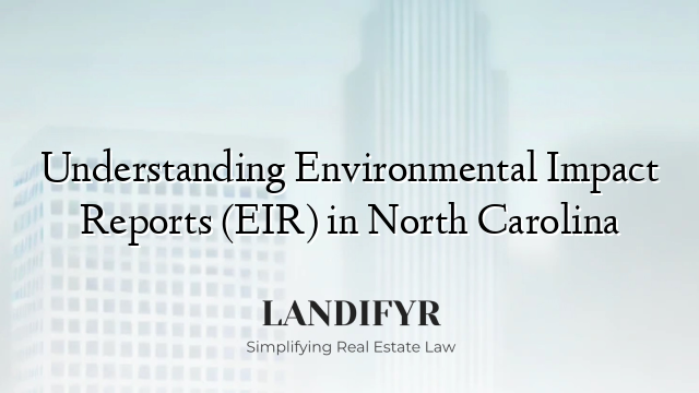 Understanding Environmental Impact Reports (EIR) in North Carolina