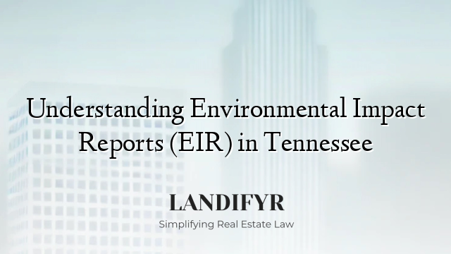 Understanding Environmental Impact Reports (EIR) in Tennessee