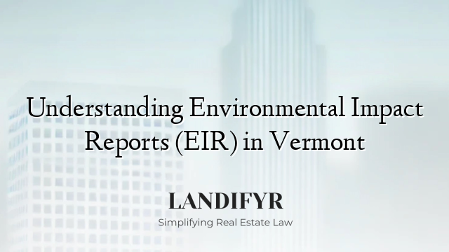 Understanding Environmental Impact Reports (EIR) in Vermont
