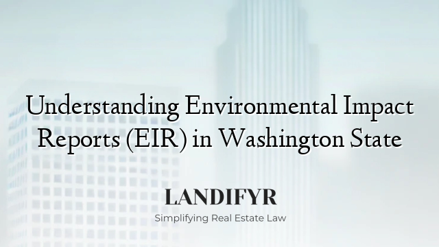 Understanding Environmental Impact Reports (EIR) in Washington State