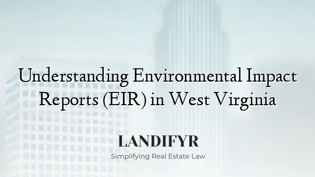Understanding Environmental Impact Reports (EIR) in West Virginia