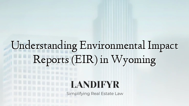 Understanding Environmental Impact Reports (EIR) in Wyoming