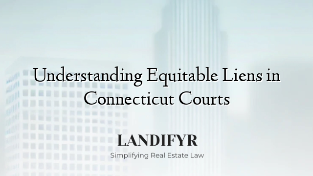 Understanding Equitable Liens in Connecticut Courts