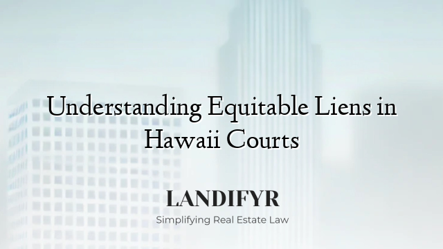 Understanding Equitable Liens in Hawaii Courts