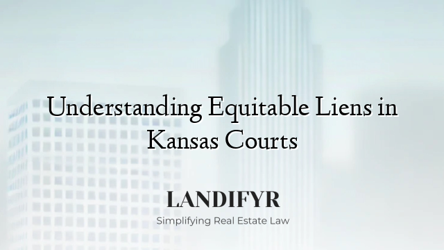 Understanding Equitable Liens in Kansas Courts