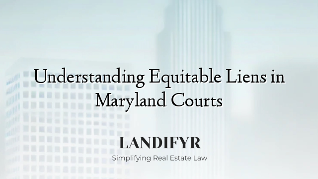 Understanding Equitable Liens in Maryland Courts