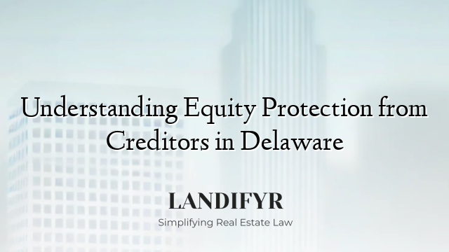 Understanding Equity Protection from Creditors in Delaware