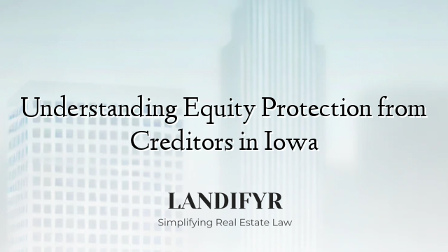 Understanding Equity Protection from Creditors in Iowa