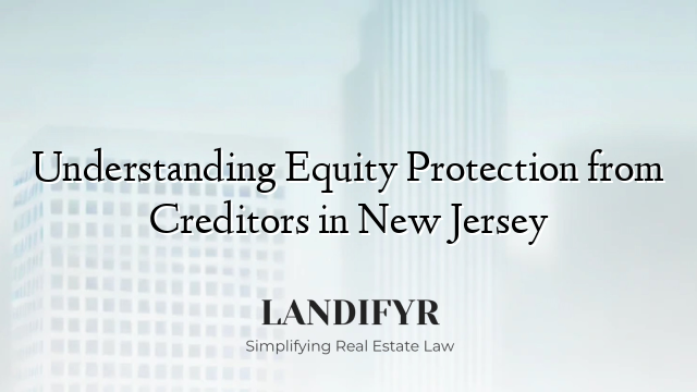 Understanding Equity Protection from Creditors in New Jersey