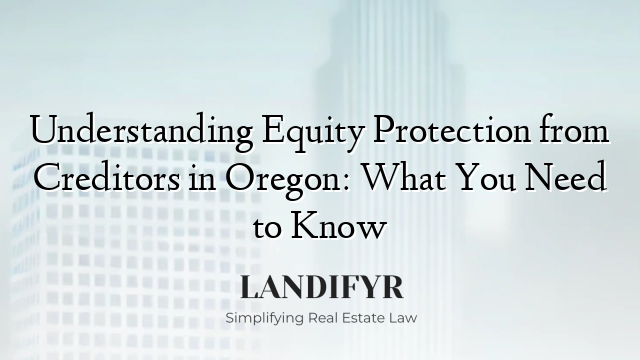 Understanding Equity Protection from Creditors in Oregon: What You Need to Know
