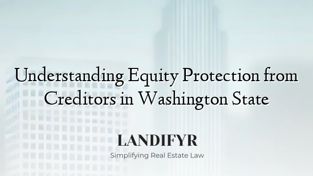 Understanding Equity Protection from Creditors in Washington State