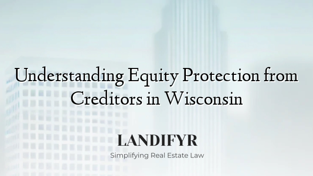 Understanding Equity Protection from Creditors in Wisconsin