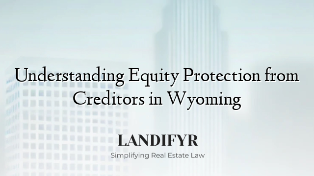 Understanding Equity Protection from Creditors in Wyoming