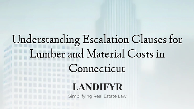 Understanding Escalation Clauses for Lumber and Material Costs in Connecticut