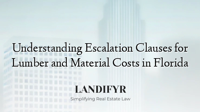Understanding Escalation Clauses for Lumber and Material Costs in Florida