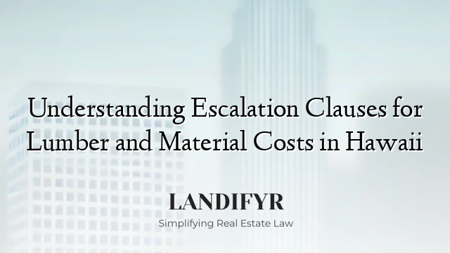 Understanding Escalation Clauses for Lumber and Material Costs in Hawaii