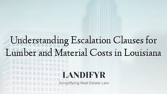 Understanding Escalation Clauses for Lumber and Material Costs in Louisiana