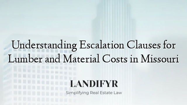 Understanding Escalation Clauses for Lumber and Material Costs in Missouri