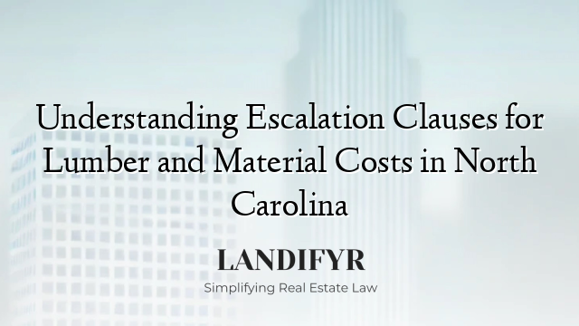 Understanding Escalation Clauses for Lumber and Material Costs in North Carolina