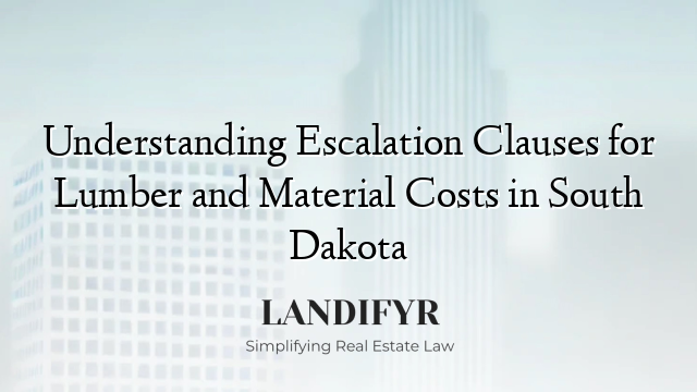 Understanding Escalation Clauses for Lumber and Material Costs in South Dakota