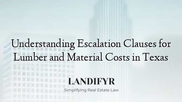 Understanding Escalation Clauses for Lumber and Material Costs in Texas