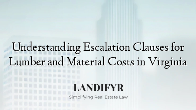 Understanding Escalation Clauses for Lumber and Material Costs in Virginia