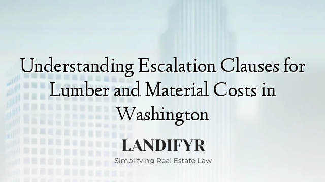 Understanding Escalation Clauses for Lumber and Material Costs in Washington