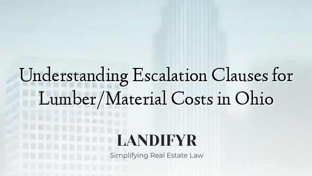 Understanding Escalation Clauses for Lumber/Material Costs in Ohio