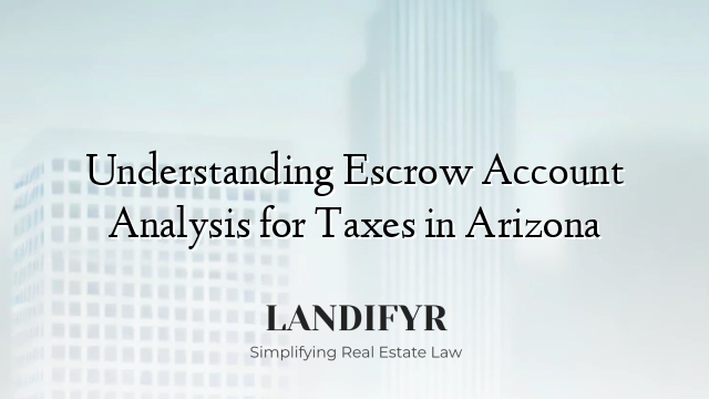 Understanding Escrow Account Analysis for Taxes in Arizona
