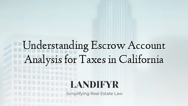 Understanding Escrow Account Analysis for Taxes in California