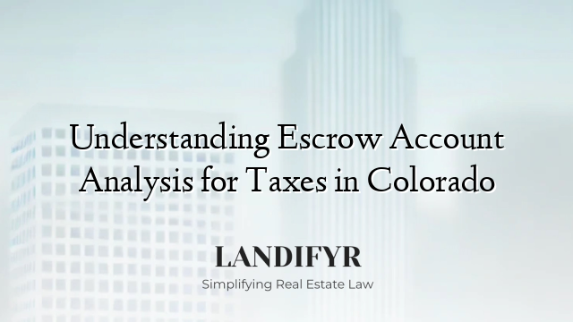 Understanding Escrow Account Analysis for Taxes in Colorado